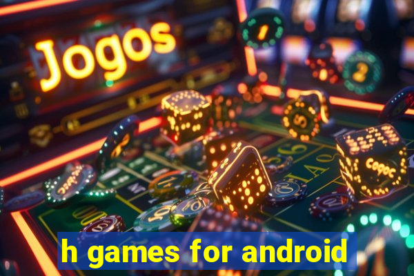 h games for android